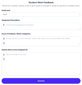 Student Work Feedback: Based on a custom criteria, have AI give areas of strength & areas for growth on student work. Fields: Grade Level, assignment description, focus of feedback/rubric categories, and student work to give feedback on. Generate button at the bottom